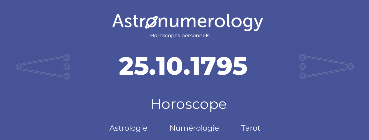 Horoscope pour anniversaire (jour de naissance): 25.10.1795 (25 Octobre 1795)