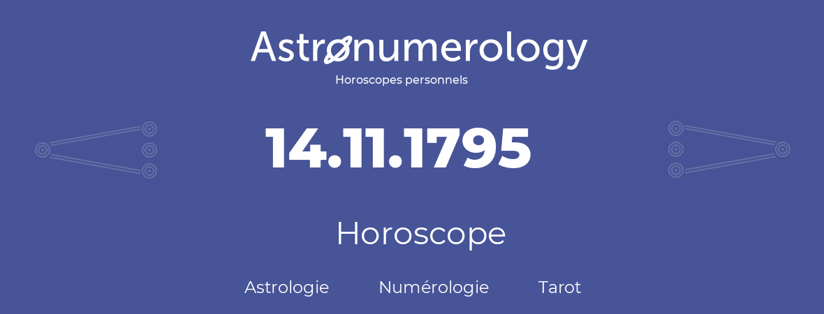 Horoscope pour anniversaire (jour de naissance): 14.11.1795 (14 Novembre 1795)