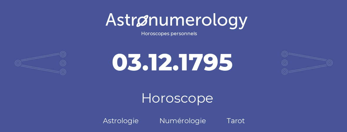 Horoscope pour anniversaire (jour de naissance): 03.12.1795 (03 Décembre 1795)