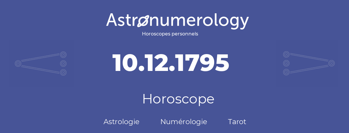 Horoscope pour anniversaire (jour de naissance): 10.12.1795 (10 Décembre 1795)