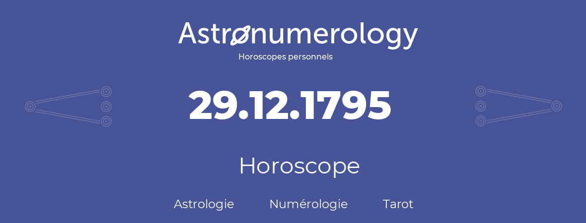 Horoscope pour anniversaire (jour de naissance): 29.12.1795 (29 Décembre 1795)