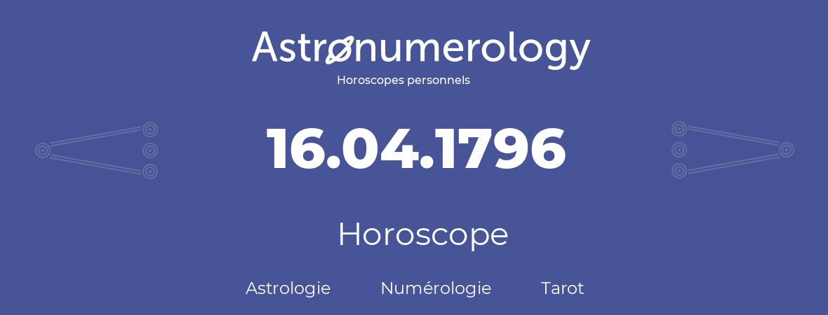 Horoscope pour anniversaire (jour de naissance): 16.04.1796 (16 Avril 1796)