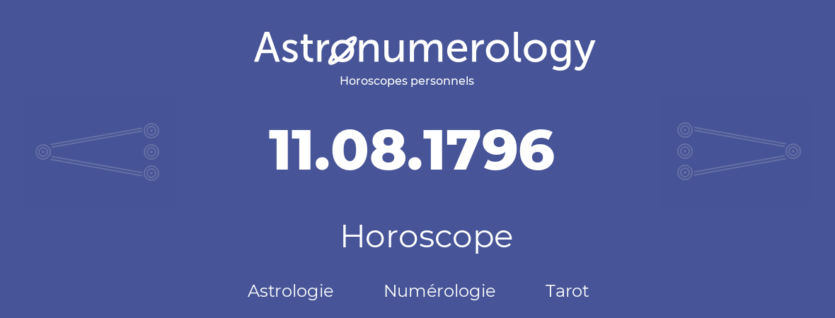 Horoscope pour anniversaire (jour de naissance): 11.08.1796 (11 Août 1796)