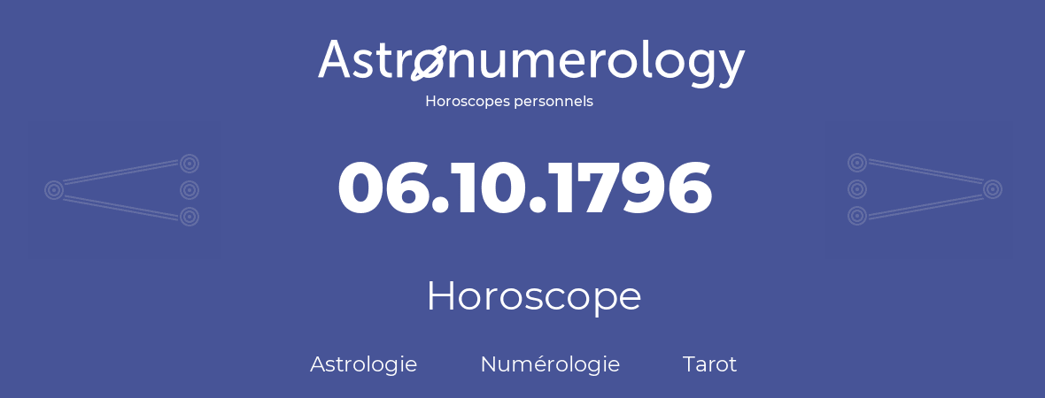 Horoscope pour anniversaire (jour de naissance): 06.10.1796 (06 Octobre 1796)