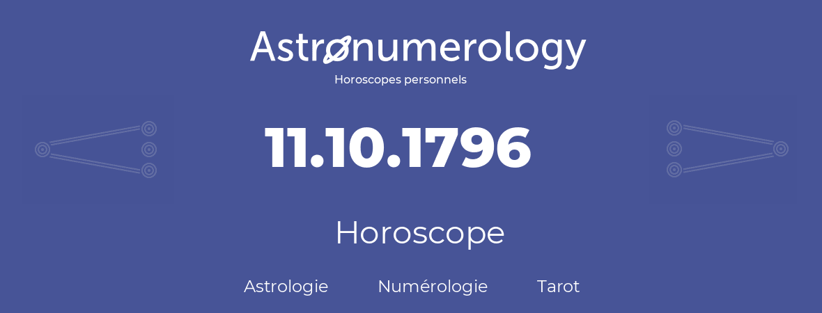 Horoscope pour anniversaire (jour de naissance): 11.10.1796 (11 Octobre 1796)