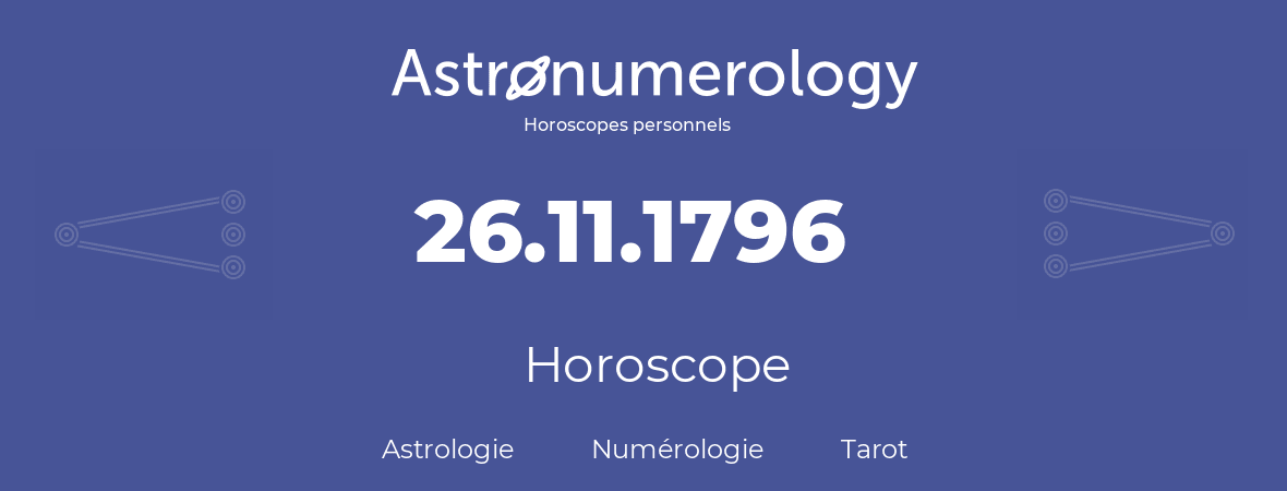 Horoscope pour anniversaire (jour de naissance): 26.11.1796 (26 Novembre 1796)