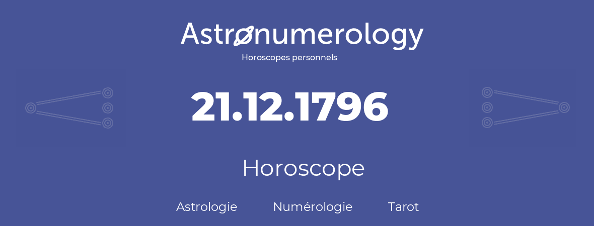 Horoscope pour anniversaire (jour de naissance): 21.12.1796 (21 Décembre 1796)