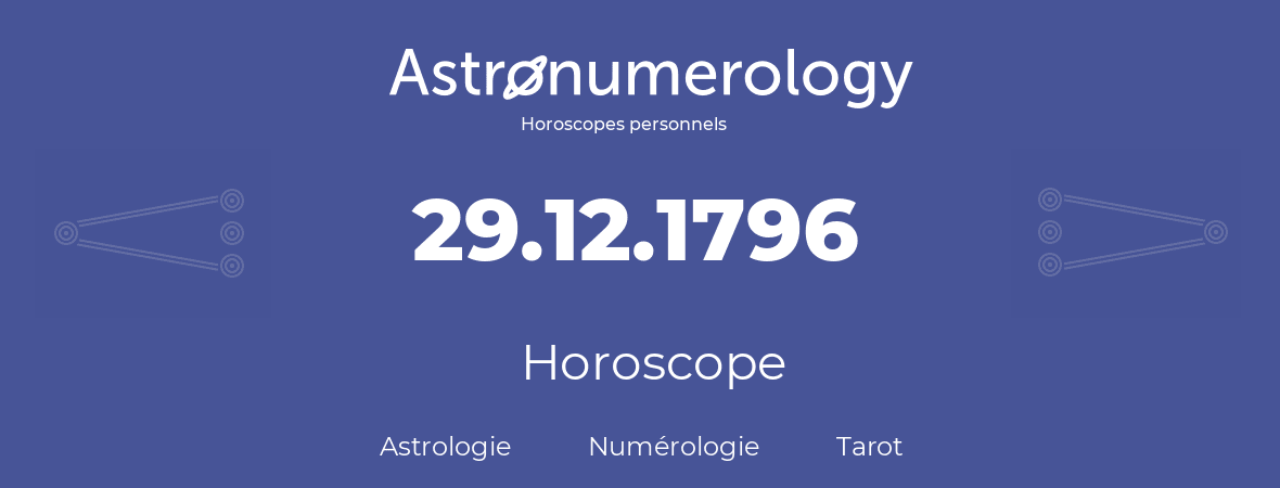 Horoscope pour anniversaire (jour de naissance): 29.12.1796 (29 Décembre 1796)