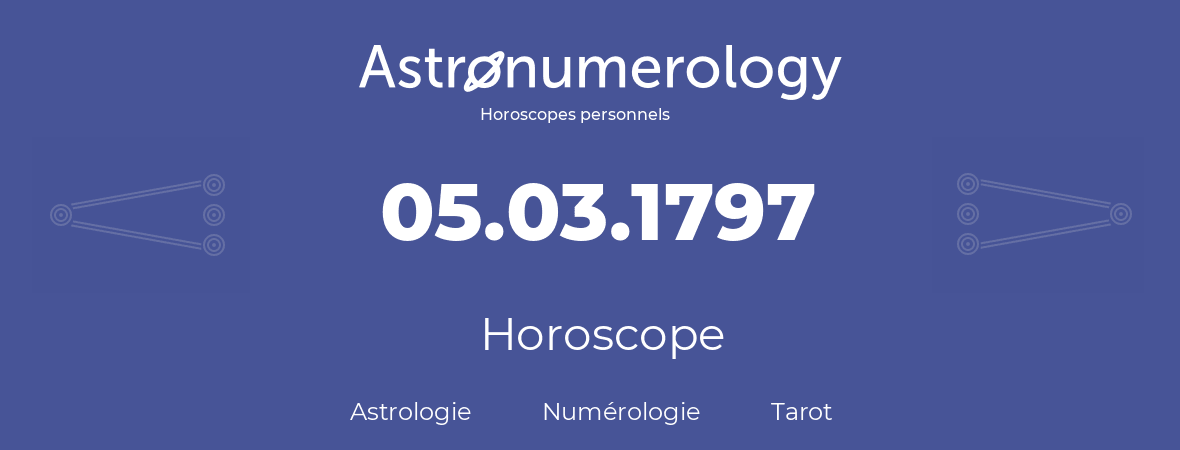 Horoscope pour anniversaire (jour de naissance): 05.03.1797 (5 Mars 1797)