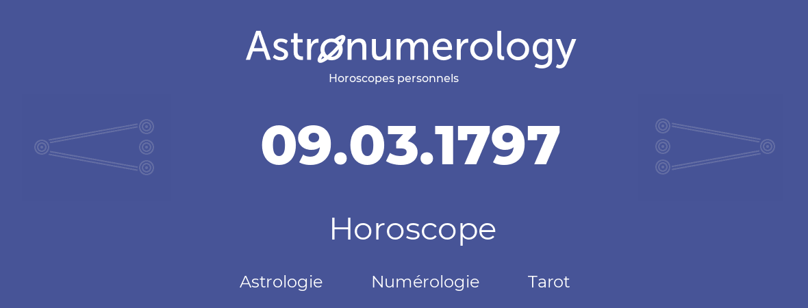 Horoscope pour anniversaire (jour de naissance): 09.03.1797 (09 Mars 1797)
