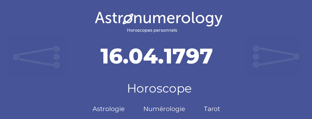 Horoscope pour anniversaire (jour de naissance): 16.04.1797 (16 Avril 1797)