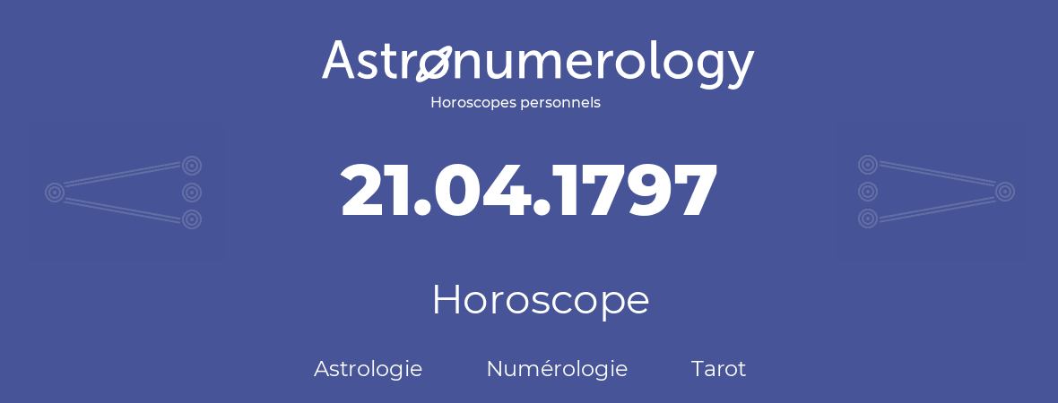 Horoscope pour anniversaire (jour de naissance): 21.04.1797 (21 Avril 1797)