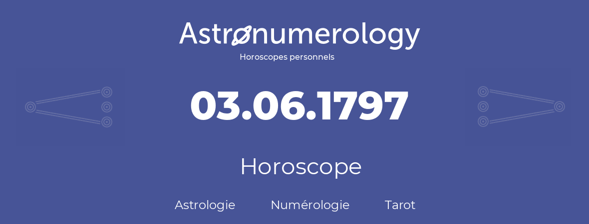 Horoscope pour anniversaire (jour de naissance): 03.06.1797 (03 Juin 1797)