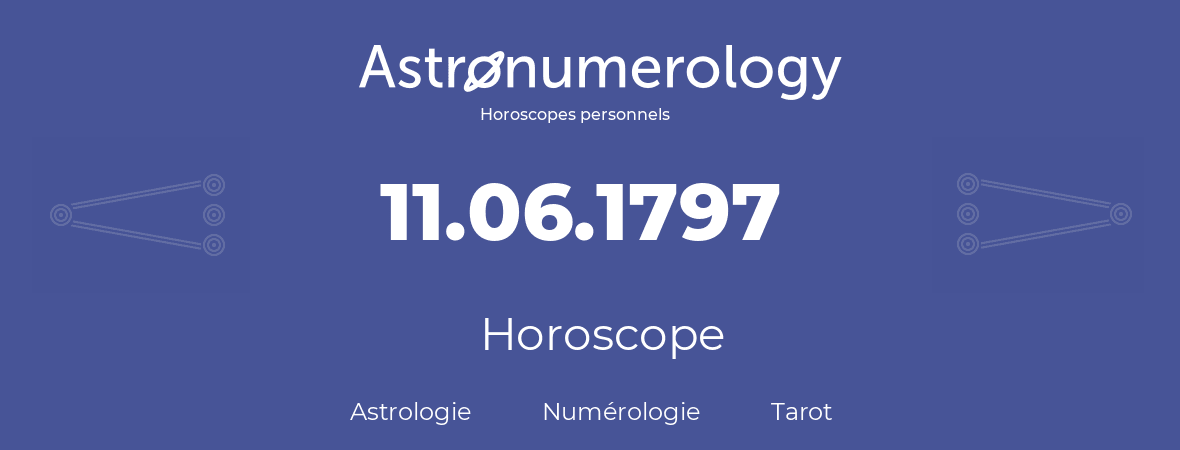 Horoscope pour anniversaire (jour de naissance): 11.06.1797 (11 Juin 1797)