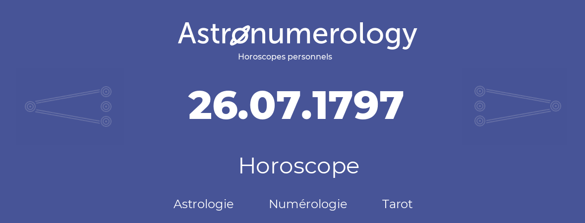 Horoscope pour anniversaire (jour de naissance): 26.07.1797 (26 Juillet 1797)