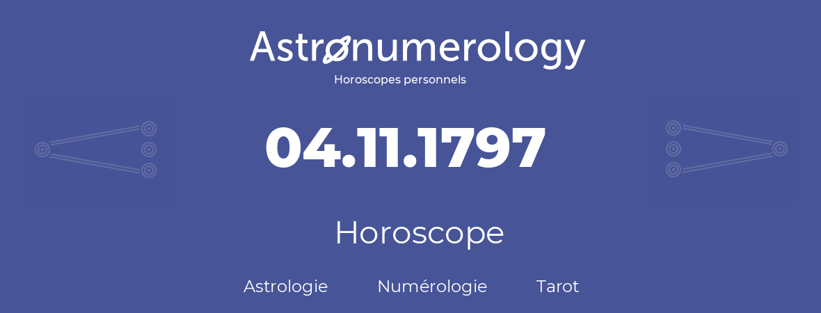 Horoscope pour anniversaire (jour de naissance): 04.11.1797 (04 Novembre 1797)