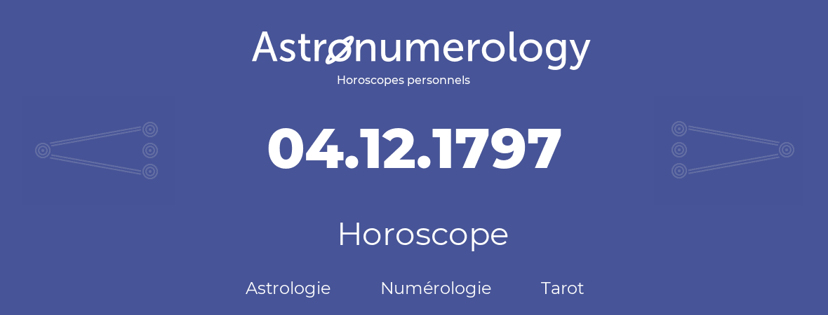 Horoscope pour anniversaire (jour de naissance): 04.12.1797 (04 Décembre 1797)