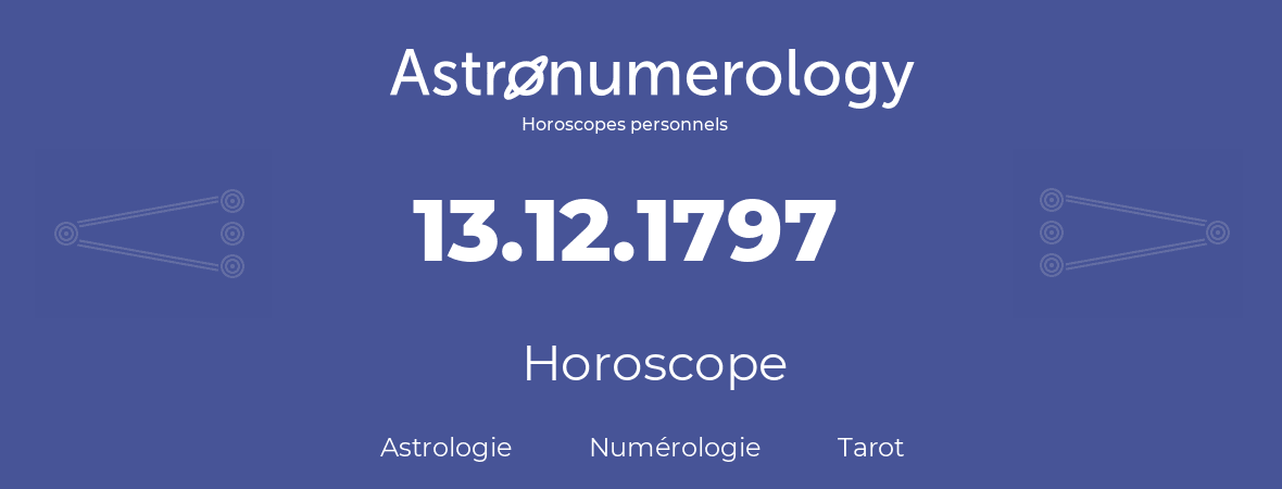 Horoscope pour anniversaire (jour de naissance): 13.12.1797 (13 Décembre 1797)