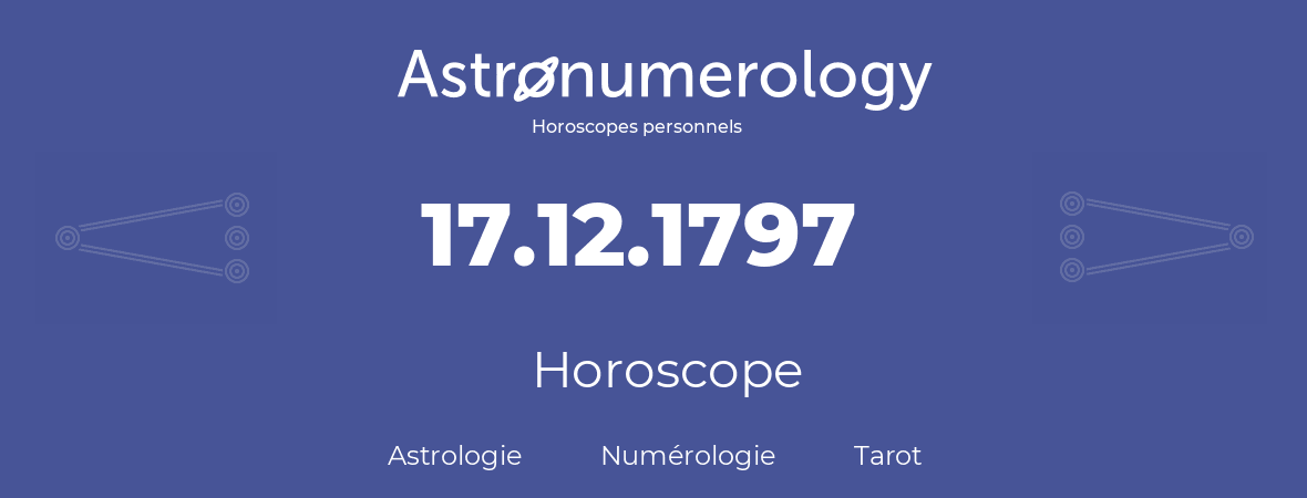 Horoscope pour anniversaire (jour de naissance): 17.12.1797 (17 Décembre 1797)