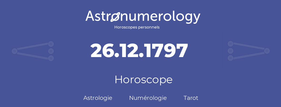 Horoscope pour anniversaire (jour de naissance): 26.12.1797 (26 Décembre 1797)