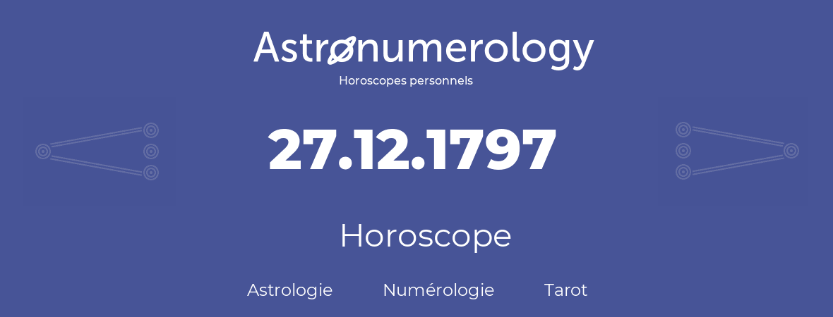 Horoscope pour anniversaire (jour de naissance): 27.12.1797 (27 Décembre 1797)