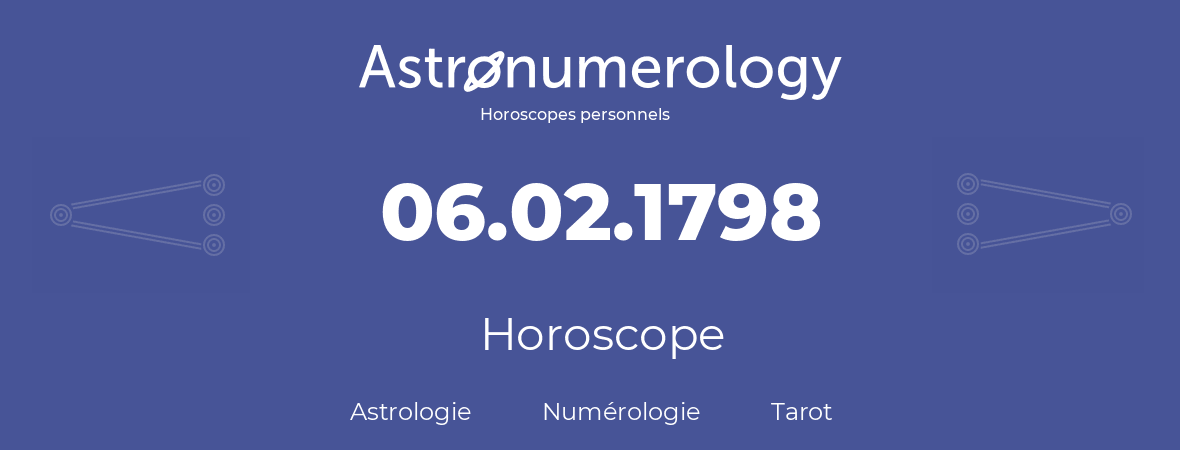 Horoscope pour anniversaire (jour de naissance): 06.02.1798 (06 Février 1798)