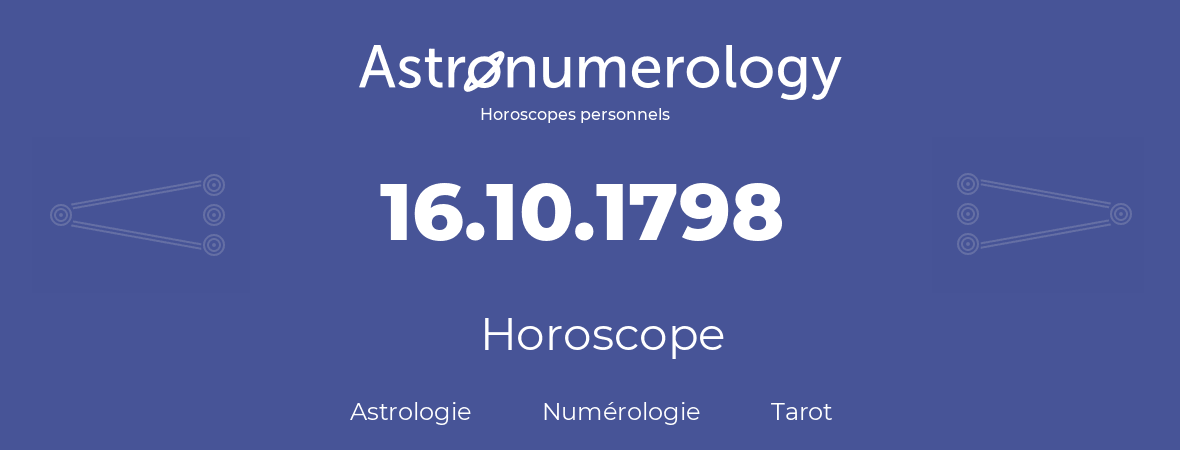 Horoscope pour anniversaire (jour de naissance): 16.10.1798 (16 Octobre 1798)