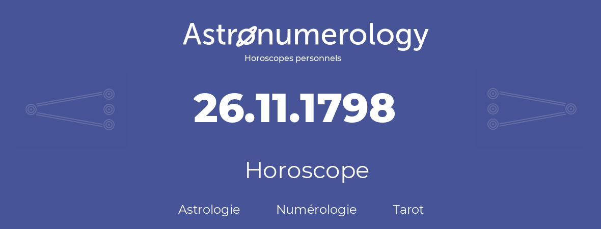 Horoscope pour anniversaire (jour de naissance): 26.11.1798 (26 Novembre 1798)