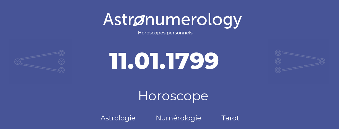 Horoscope pour anniversaire (jour de naissance): 11.01.1799 (11 Janvier 1799)