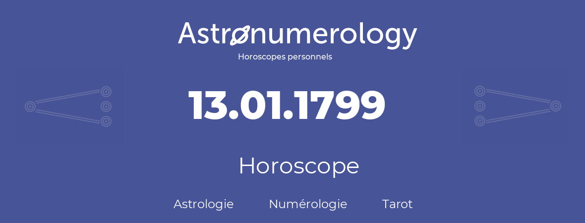 Horoscope pour anniversaire (jour de naissance): 13.01.1799 (13 Janvier 1799)