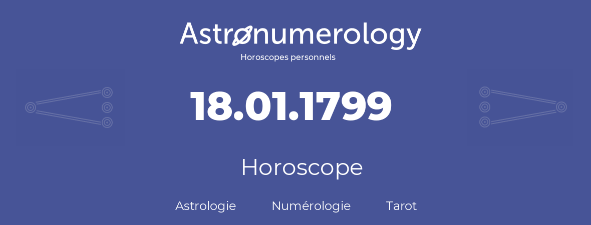 Horoscope pour anniversaire (jour de naissance): 18.01.1799 (18 Janvier 1799)