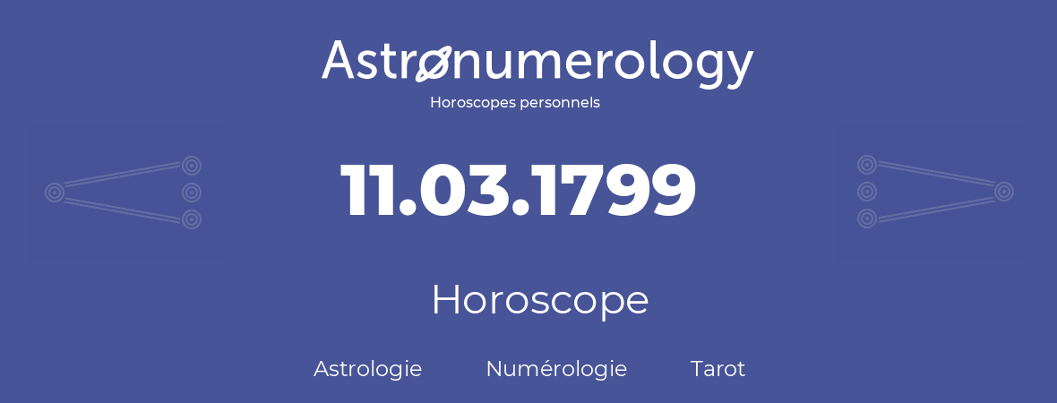 Horoscope pour anniversaire (jour de naissance): 11.03.1799 (11 Mars 1799)