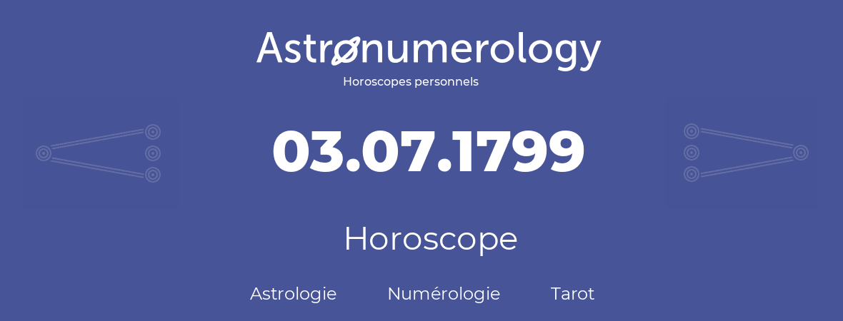 Horoscope pour anniversaire (jour de naissance): 03.07.1799 (03 Juillet 1799)