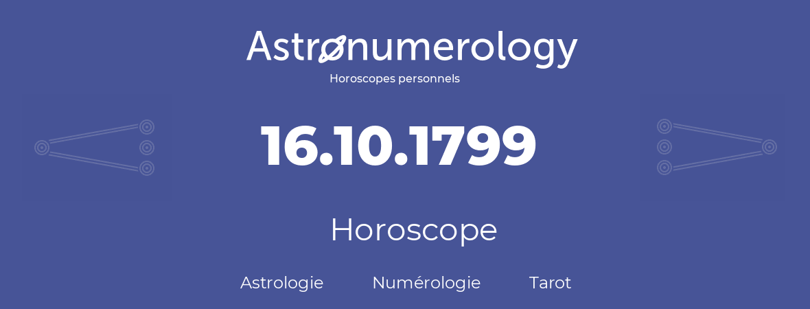 Horoscope pour anniversaire (jour de naissance): 16.10.1799 (16 Octobre 1799)