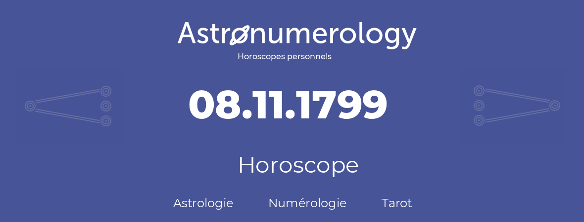 Horoscope pour anniversaire (jour de naissance): 08.11.1799 (08 Novembre 1799)