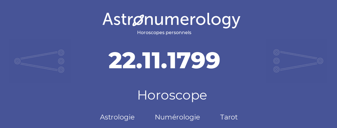 Horoscope pour anniversaire (jour de naissance): 22.11.1799 (22 Novembre 1799)