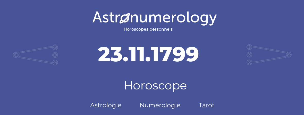 Horoscope pour anniversaire (jour de naissance): 23.11.1799 (23 Novembre 1799)