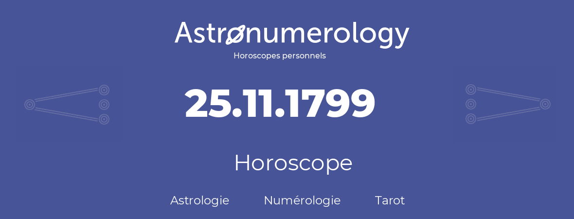 Horoscope pour anniversaire (jour de naissance): 25.11.1799 (25 Novembre 1799)