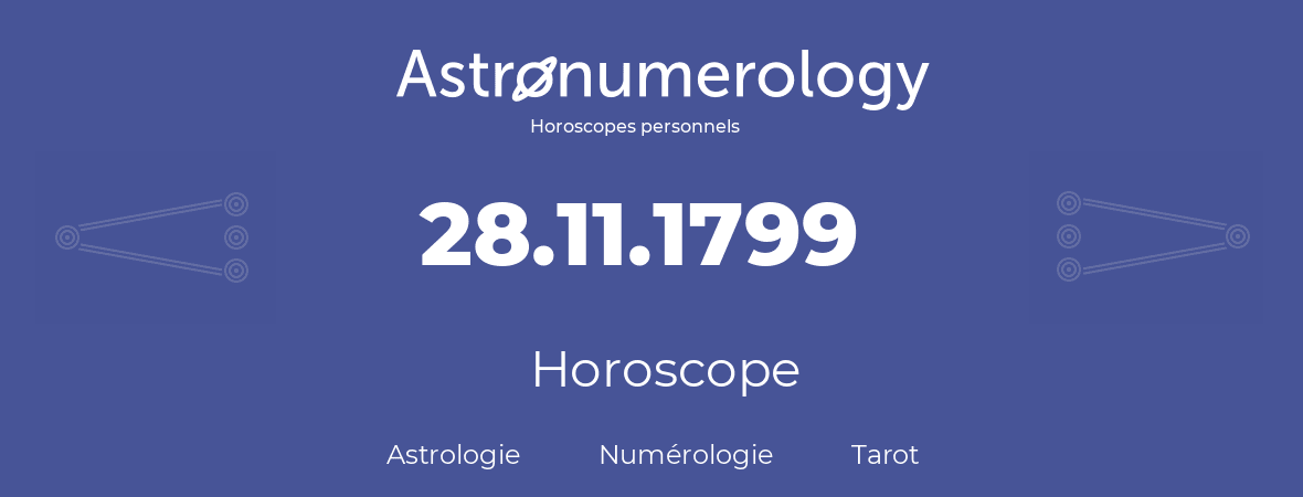 Horoscope pour anniversaire (jour de naissance): 28.11.1799 (28 Novembre 1799)