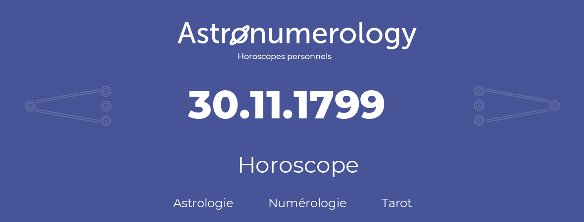 Horoscope pour anniversaire (jour de naissance): 30.11.1799 (30 Novembre 1799)