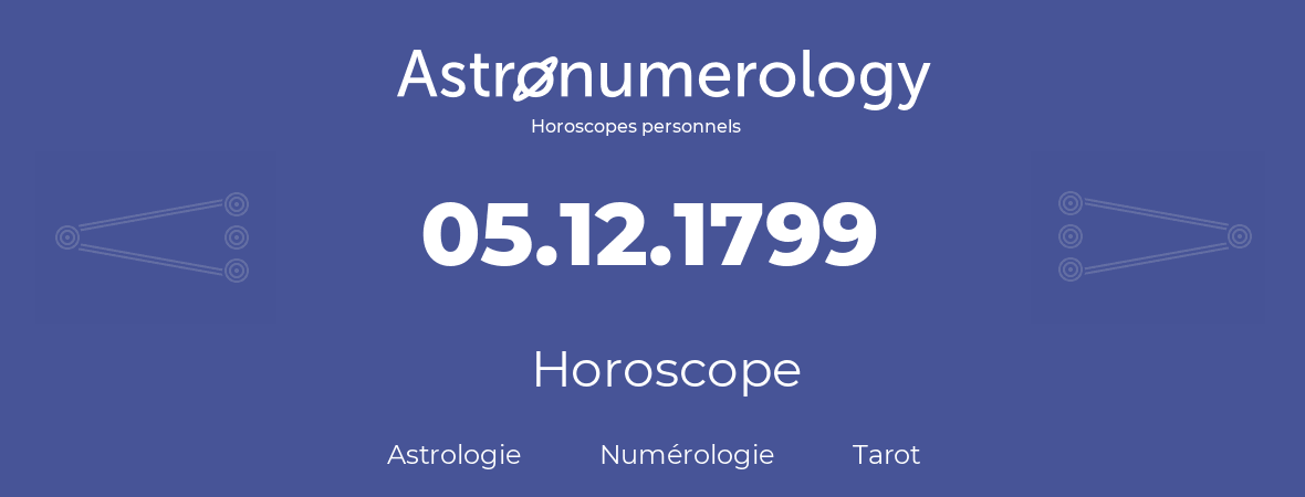 Horoscope pour anniversaire (jour de naissance): 05.12.1799 (5 Décembre 1799)