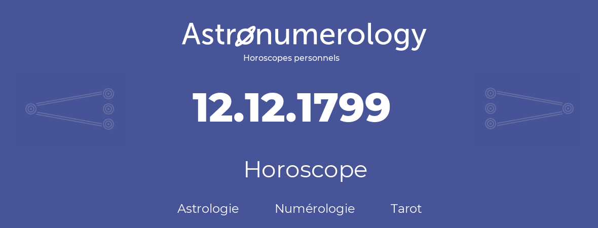 Horoscope pour anniversaire (jour de naissance): 12.12.1799 (12 Décembre 1799)