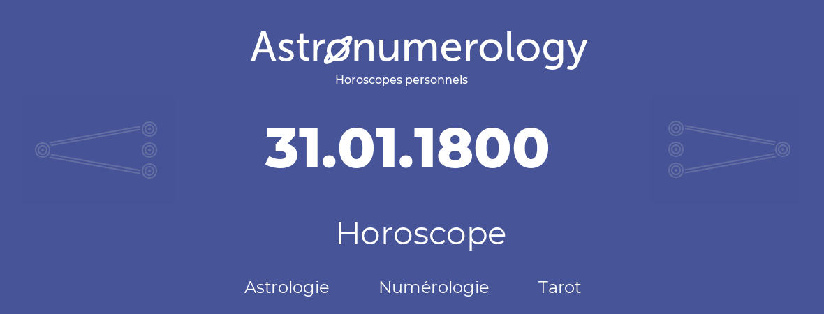 Horoscope pour anniversaire (jour de naissance): 31.01.1800 (31 Janvier 1800)