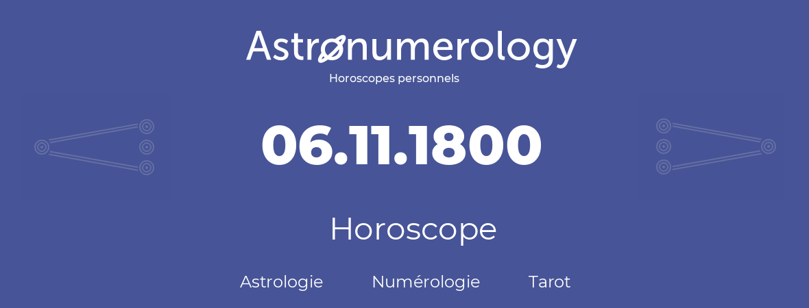 Horoscope pour anniversaire (jour de naissance): 06.11.1800 (06 Novembre 1800)