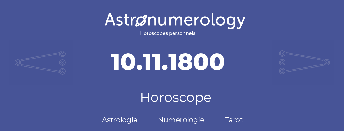 Horoscope pour anniversaire (jour de naissance): 10.11.1800 (10 Novembre 1800)