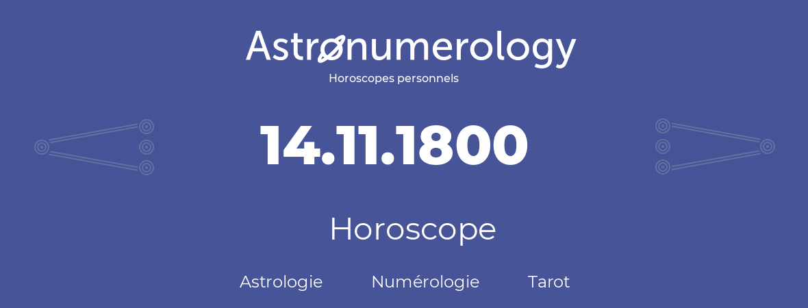 Horoscope pour anniversaire (jour de naissance): 14.11.1800 (14 Novembre 1800)