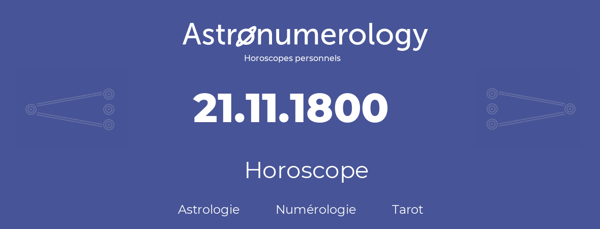 Horoscope pour anniversaire (jour de naissance): 21.11.1800 (21 Novembre 1800)