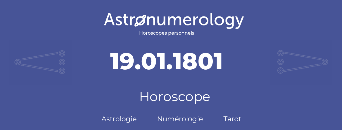 Horoscope pour anniversaire (jour de naissance): 19.01.1801 (19 Janvier 1801)