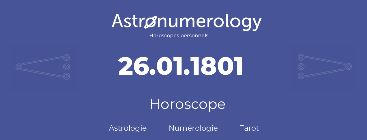 Horoscope pour anniversaire (jour de naissance): 26.01.1801 (26 Janvier 1801)