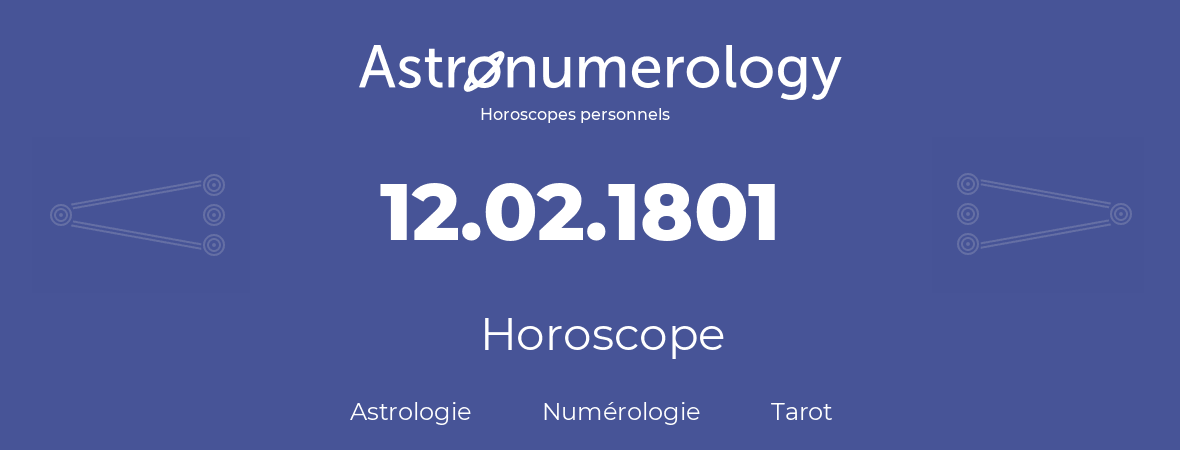 Horoscope pour anniversaire (jour de naissance): 12.02.1801 (12 Février 1801)